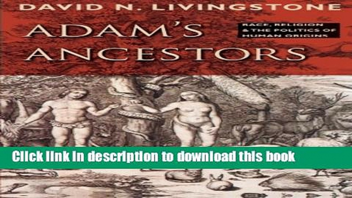 New Book Adam s Ancestors: Race, Religion, and the Politics of Human Origins (Medicine, Science,