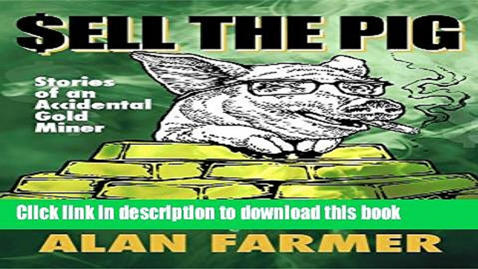 [PDF] Sell The Pig: Stories of an Accidental Gold Miner Popular Colection