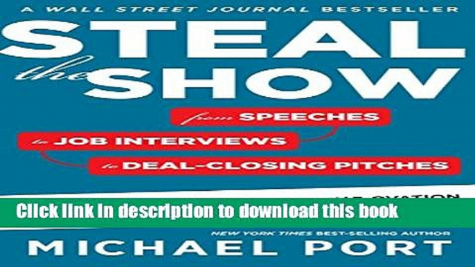 [PDF] Steal the Show: From Speeches to Job Interviews to Deal-Closing Pitches, How to Guarantee a