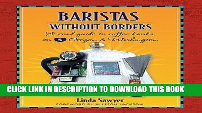 Read Now Baristas Without Borders: A Road Guide to Coffee Kiosks on I-5 Oregon   Washington