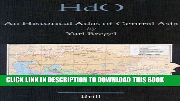 Read Now An Historical Atlas of Central Asia (Handbook of Oriental Studies/Handbuch Der