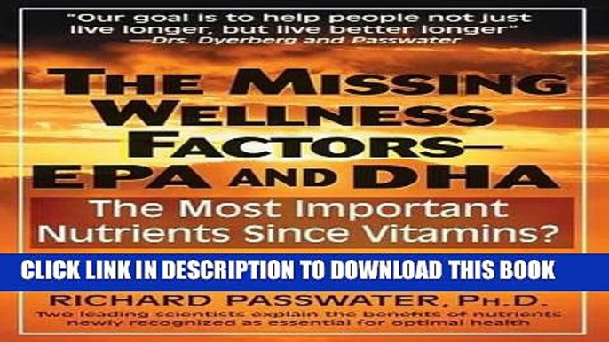 Read Now The Missing Wellness Factors: EPA and Dha: The Most Important Nutrients Since Vitamins?