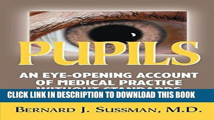 [FREE] EBOOK Pupils: An Eye Opening Account of Medical Practice Without Standards BEST COLLECTION