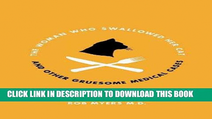 [READ] EBOOK The Woman Who Swallowed Her Cat: And Other Gruesome Medical Tales ONLINE COLLECTION