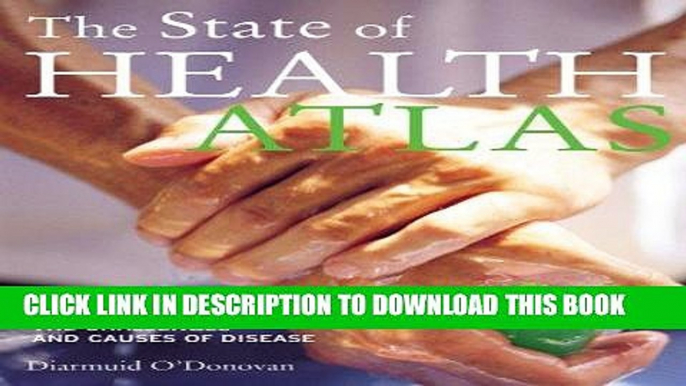 Ebook The State of Health Atlas: Mapping the Challenges and Causes of Disease Free Read