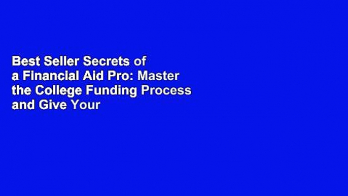 Best Seller Secrets of a Financial Aid Pro: Master the College Funding Process and Give Your Child