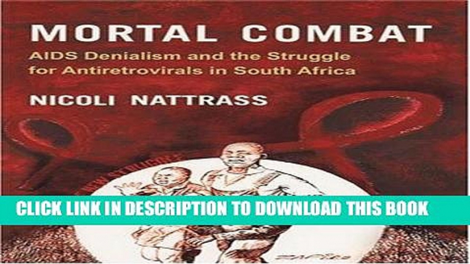 Ebook Mortal Combat: AIDS Denialism and the Struggle for Antiretrovirals in South Africa Free Read