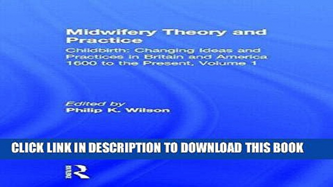 [READ] EBOOK Midwifery Theory and Practice (Childbirth : Changing Ideas and Practices in Britain