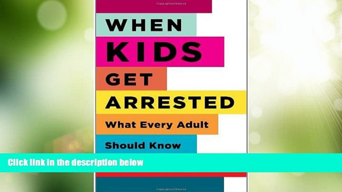 Big Deals  When Kids Get Arrested: What Every Adult Should Know  Best Seller Books Most Wanted