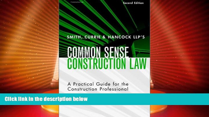 Big Deals  Smith, Currie   Hancock s LLP s Common Sense Construction Law: A Practical Guide for