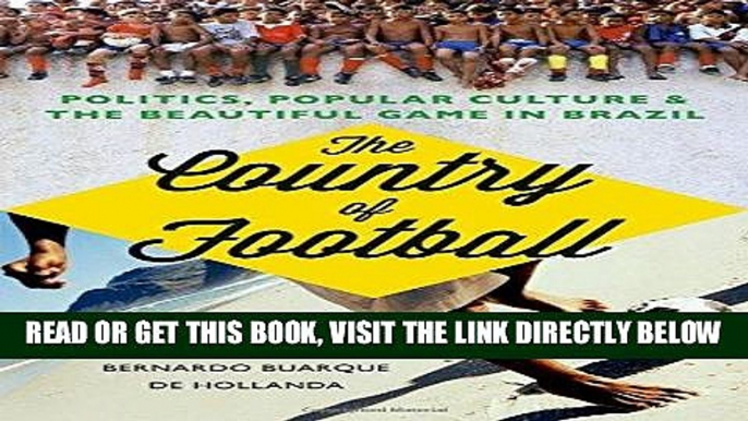 [Read] Ebook The Country of Football: Politics, Popular Culture,  and the Beautiful Game in Brazil