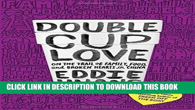 [DOWNLOAD] PDF Double Cup Love: On the Trail of Family, Food, and Broken Hearts in China New BEST