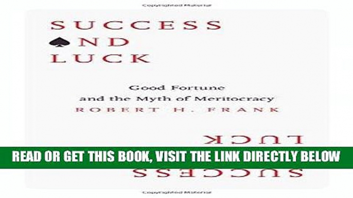 [EBOOK] DOWNLOAD Success and Luck: Good Fortune and the Myth of Meritocracy PDF