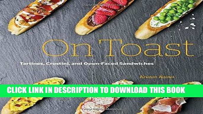 [New] Ebook On Toast: Tartines, Crostini, and Open-Faced Sandwiches Free Read