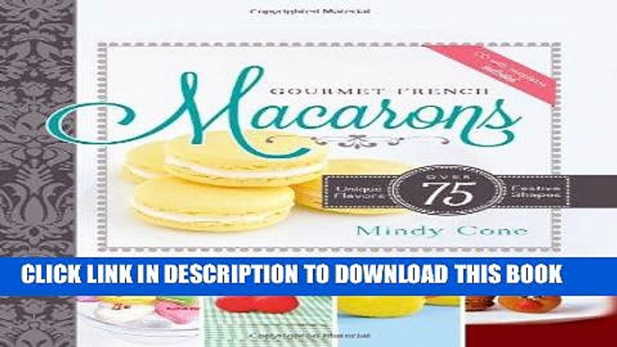 [New] Ebook Gourmet French Macarons: Over 75 Unique Flavors and Festive Shapes (CD Included) Free