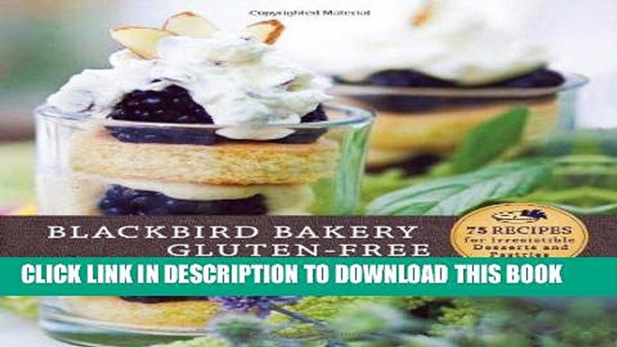 [New] Ebook Blackbird Bakery Gluten-Free: 75 Recipes for Irresistible Gluten-Free Desserts and