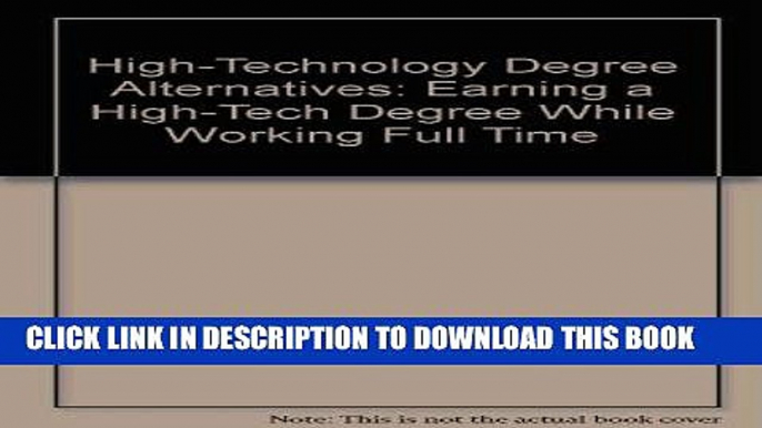 [Ebook] High-Technology Degree Alternatives: Earning a High-Tech Degree While Working Full Time