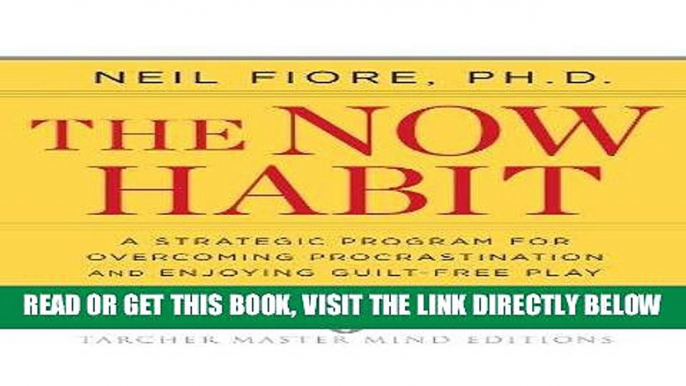 [Free Read] The Now Habit: A Strategic Program for Overcoming Procrastination and Enjoying