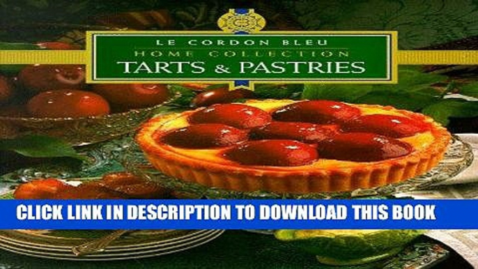 Read Now "Le Cordon Bleu" Home Collection: Tarts and Pastries ("Le Cordon Bleu" Home Collection)