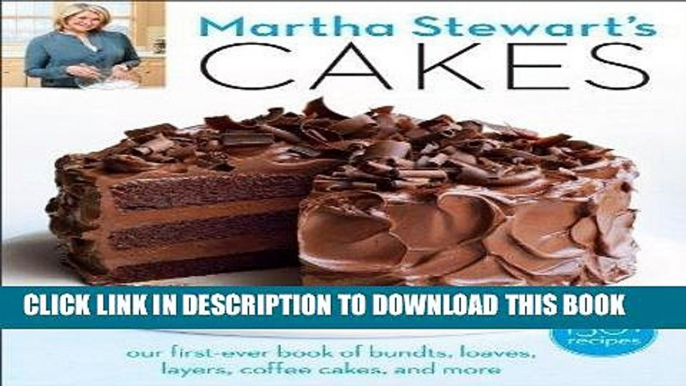 Read Now Martha Stewart s Cakes: Our First-Ever Book of Bundts, Loaves, Layers, Coffee Cakes, and