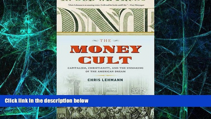 READ FREE FULL  The Money Cult: Capitalism, Christianity, and the Unmaking of the American Dream