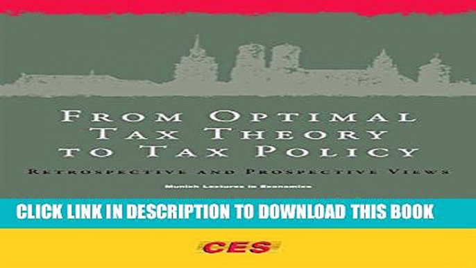 [PDF] From Optimal Tax Theory to Tax Policy: Retrospective and Prospective Views (Munich Lectures