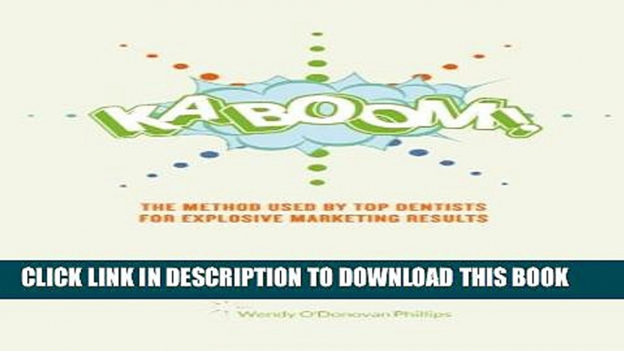 [Download] KABOOM!: The Method Used By Top Dentists for Explosive Marketing Results Paperback