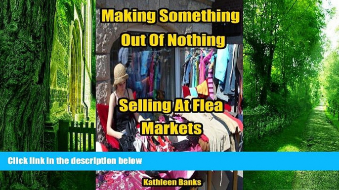 Big Deals  Making Something Out Of Nothing Selling At Flea Markets  Best Seller Books Most Wanted