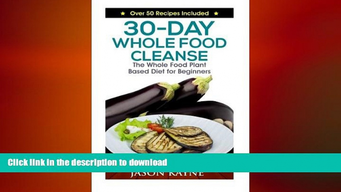 READ BOOK  30-Day Whole Food Cleanse: Plant Based Whole Foods for Beginners  BOOK ONLINE