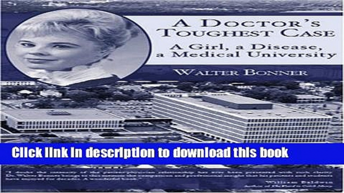 [PDF] A Doctor s Toughest Case:: A Girl, a Disease, a Medical University Popular Online