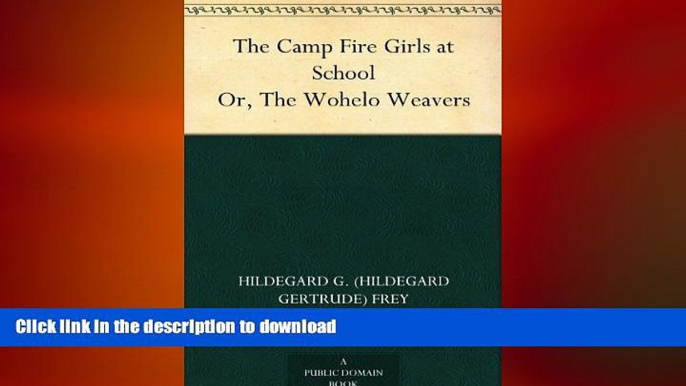 FAVORITE BOOK  The Camp Fire Girls at School Or, The Woleho Weavers FULL ONLINE