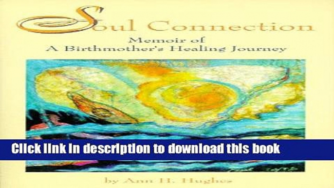 [PDF] Soul Connection: Memoir of a Birthmother s Healing Journey Popular Colection