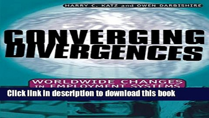 [PDF] Converging Divergences: Worldwide Changes in Employment Systems (Cornell Studies in