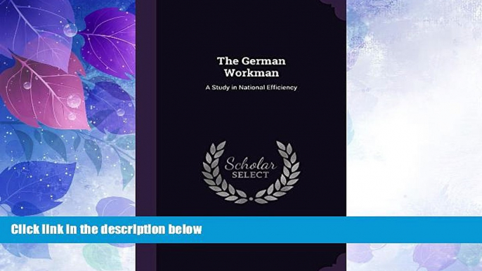 Big Deals  The German Workman: A Study in National Efficiency  Best Seller Books Most Wanted