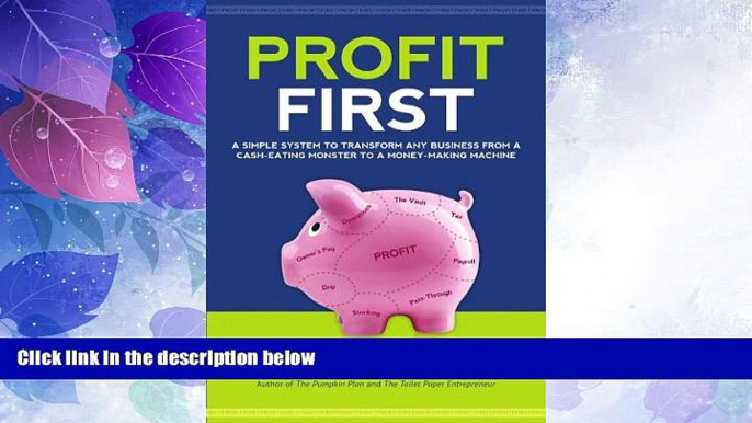 Big Deals  Profit First: A Simple System to Transform Any Business from a Cash-Eating Monster to a