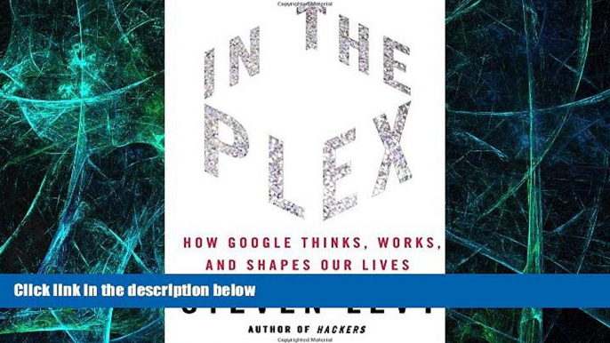 Big Deals  In The Plex: How Google Thinks, Works, and Shapes Our Lives  Best Seller Books Best