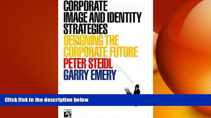 FREE DOWNLOAD  Corporate Image and Identity Strategies: Designing the Corporate Future  BOOK