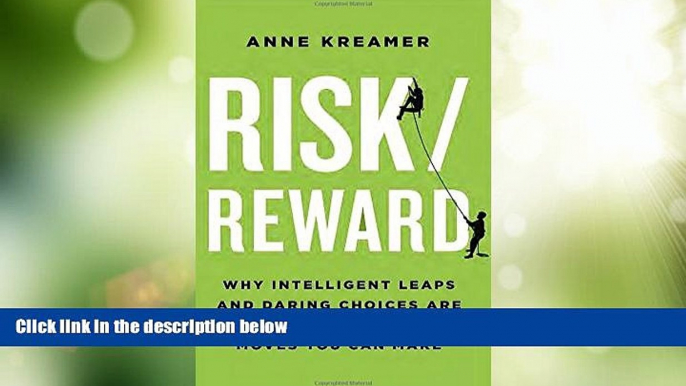 Must Have PDF  Risk/Reward: Why Intelligent Leaps and Daring Choices Are the Best Career Moves You