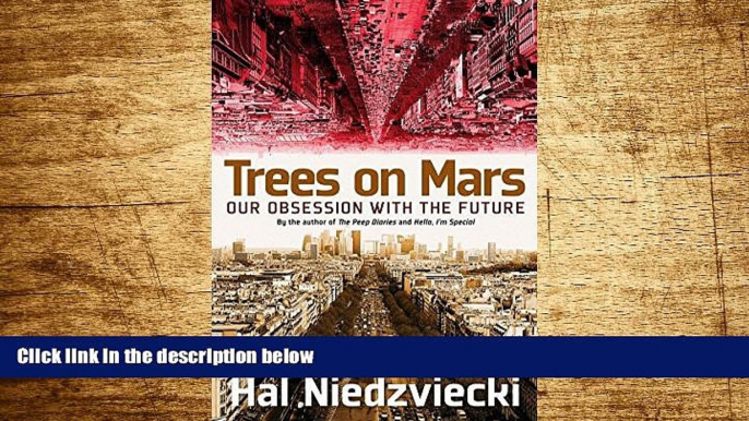 Must Have  Trees on Mars: Our Obsession with the Future  READ Ebook Full Ebook Free