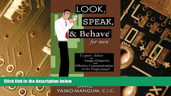 Must Have  Look, Speak,   Behave for Men: Expert Advice on Image, Etiquette, and Effective