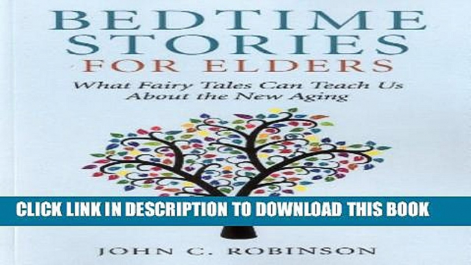 [PDF] Bedtime Stories for Elders: What Fairy Tales Can Teach Us About the New Aging Full Online