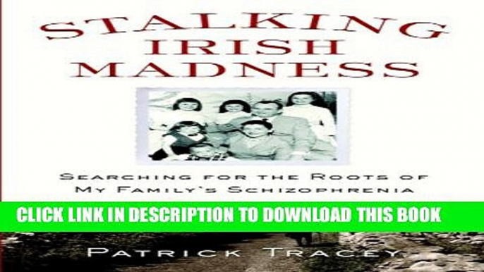 [PDF] Stalking Irish Madness: Searching for the Roots of My Family s Schizophrenia Popular Colection