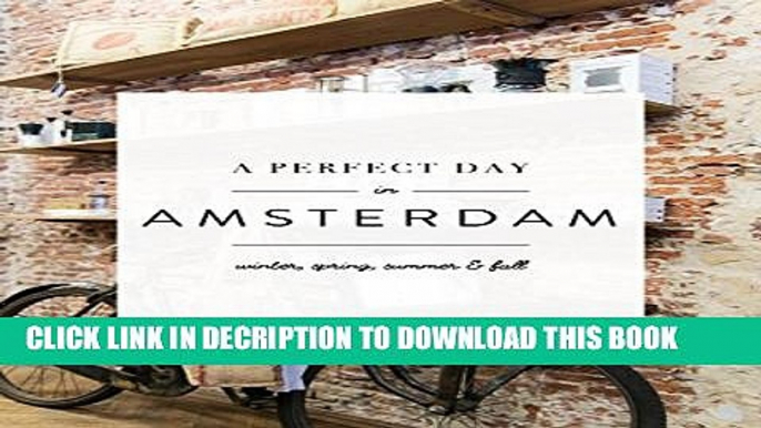 [PDF] A Perfect Day in Amsterdam: Winter, Spring, Summer   Fall Full Online