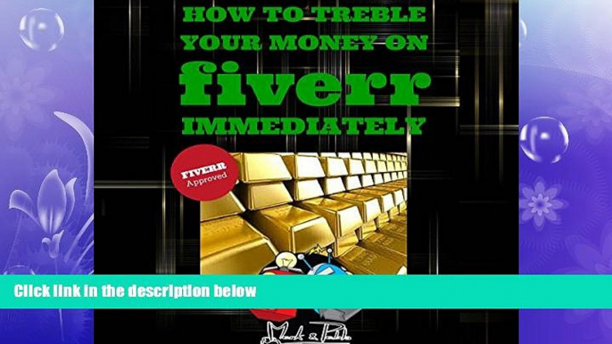 Free [PDF] Downlaod  How to Treble Your Money on FIVERR Immediately: Step by step instructions on