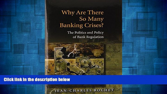 Must Have  Why Are There So Many Banking Crises?: The Politics and Policy of Bank Regulation