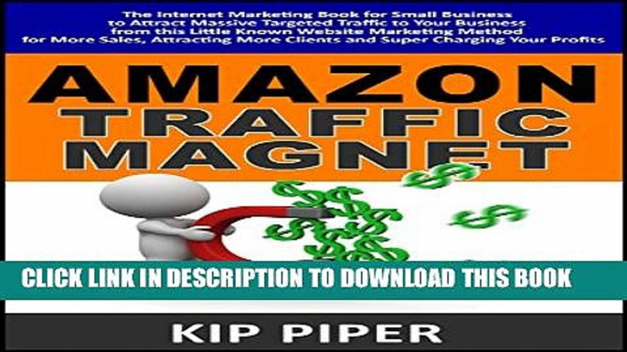 [PDF] Amazon Traffic Magnet Quick Start Guide : The Internet Marketing Book for Small Business to