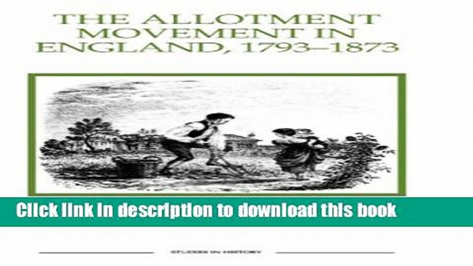 Read The Allotment Movement in England, 1793-1873 (Royal Historical Society Studies in History New