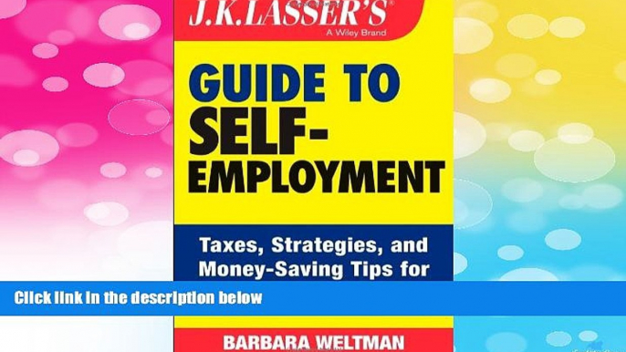 Must Have  J.K. Lasser s Guide to Self-Employment: Taxes, Tips, and Money-Saving Strategies for