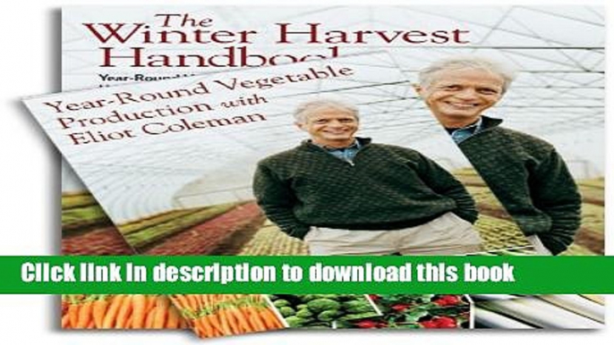 Read The Winter Harvest Handbook   Year-Round Vegetable Production with Eliot Coleman (Book   DVD