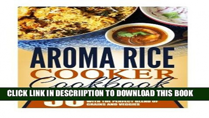 [PDF] Aroma Rice Cooker Cookbook: 50 Top Rated Aroma Rice Cooker Recipes-Tasty Meals With The